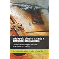 Criptografía Ofensiva. Atacando y defendiendo organizaciones: Criptografía aplicada para pentesters- programadores y…